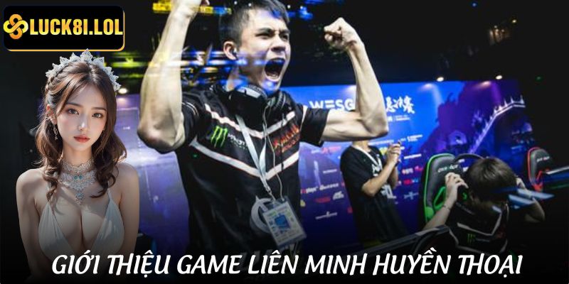 Giới thiệu tựa game hot Liên Minh Huyền Thoại